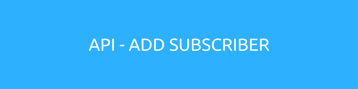 API Add Subscriber API Add Subscriber
